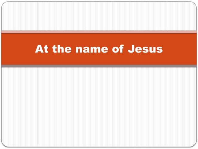 (15) At the name of Jesus.pptxAt the name of Jesus.pptx