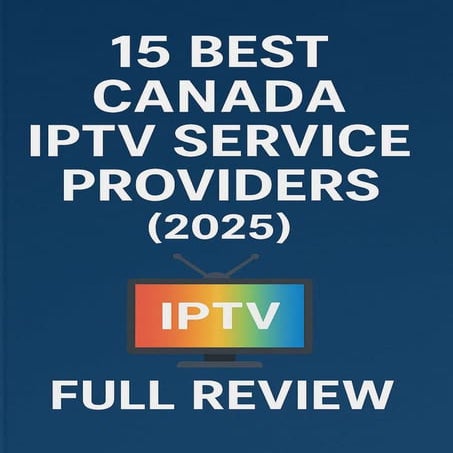 15 Best CANADA IPTV Service Providers (2025) – Full Review.pdf