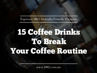 15 Coffee Drinks to Break Your Routine