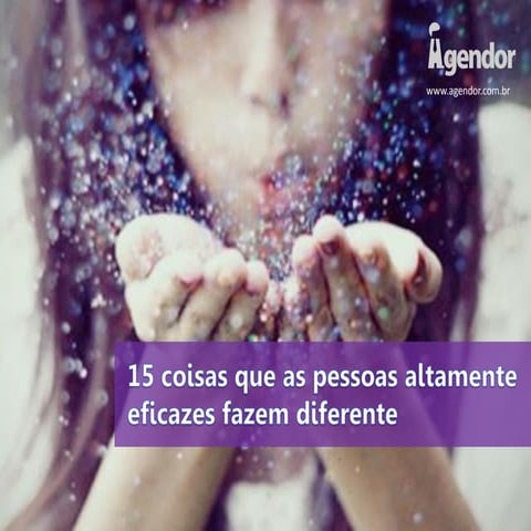 15 coisas que as pessoas altamente eficazes fazem diferente 