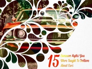 15 Common Myths You Were Taught to Believe About Cars 
