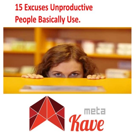 15 Excuses unproductive people basically always use.
