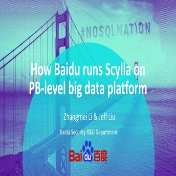 Scylla Summit 2017: How Baidu Runs Scylla on a Petabyte-Level Big Data Platform