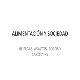 15 Huelgas, asaltos, robos y sabotajes