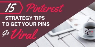 15 Pinterest Strategy Tips to Get Your Pins Go Viral
