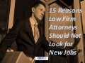 15 Reasons Law Firm Attorneys Should Not Look for New Jobs