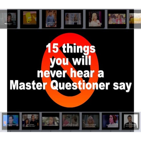 15 Things You Will Never Hear a Master Questioner Say