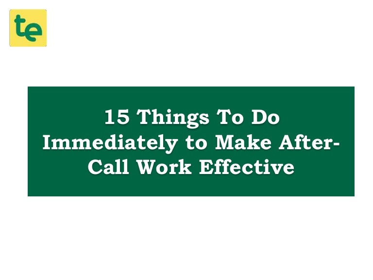15 Things to Do Immediately to Make Your AfterCall Work Effectively