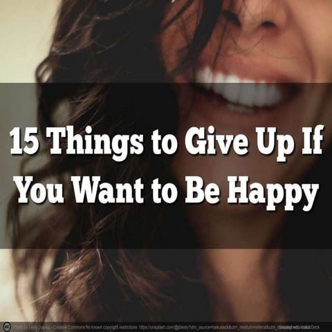 15 Things to Give Up If You Want to  Be Happy