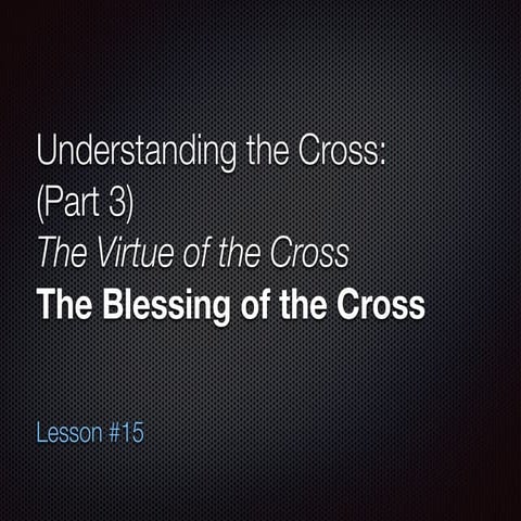 15 understanding the blessing of the cross