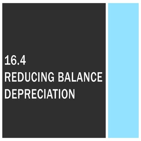 16.4 Reducing balance depreciation