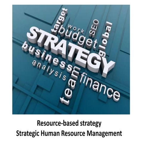 Resource based strategy - strategic human resource management