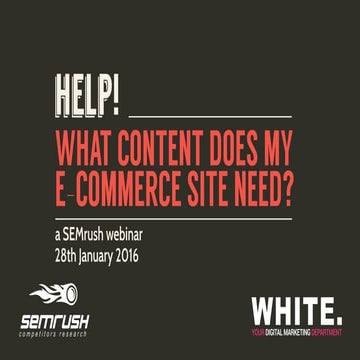 Help, what content does my ecommerce site need? - SEMRush webinar January 2016