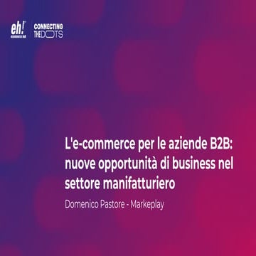 [EH2023] L'e-commerce per le aziende B2B: nuove opportunità di business nel s...