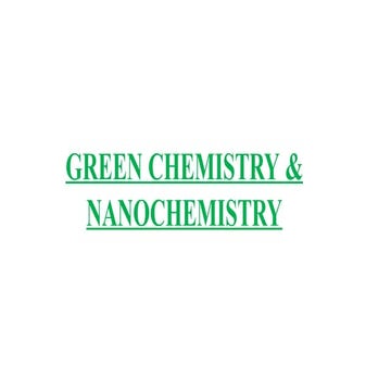 16. Green Chemstry and Nanochemistry (1) 2.pptx