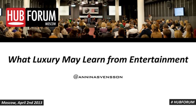 Annina Svensson - What Luxury May Learn from Entertainment - HUBFORUM MOSCOW ...