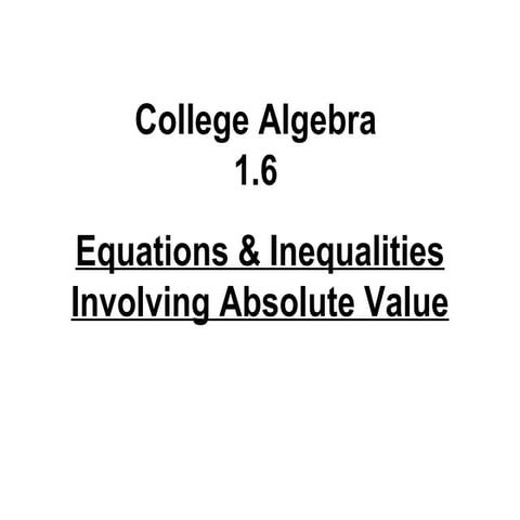 1.6 Equations & Inequalities   Absolute Value