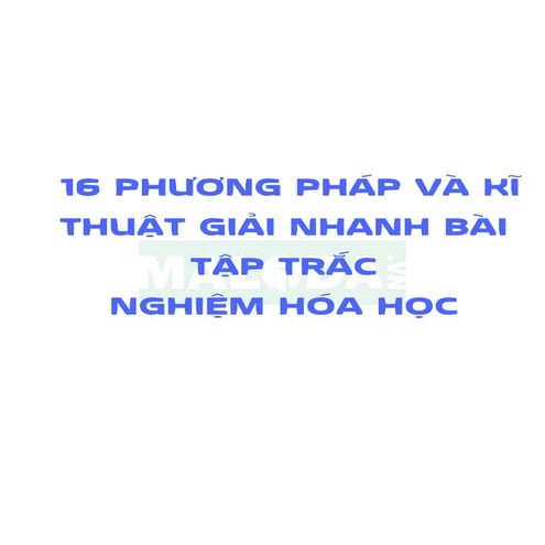 16 phương pháp và kỹ thuật giải nhanh trắc nghiệm Hoá học