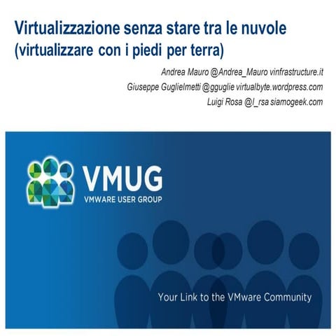 Presentazione al VMUGIT UC 2014 - Virtualizzare con i piedi per terra