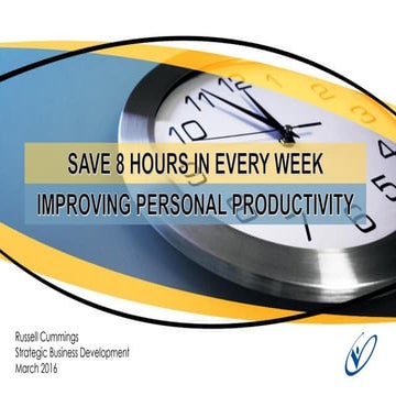 How to lift your Personal Productivity & gain an extra  8 hours in every week