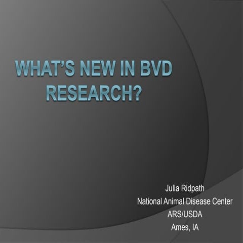 Dr. Julia Ridpath - What’s new in Bovine Viral Diarrhoea (BVD) research ...