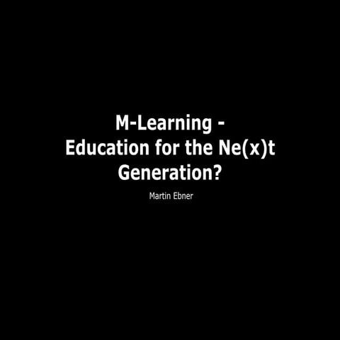 M-Learning - Education for the Ne(x)t Generation?