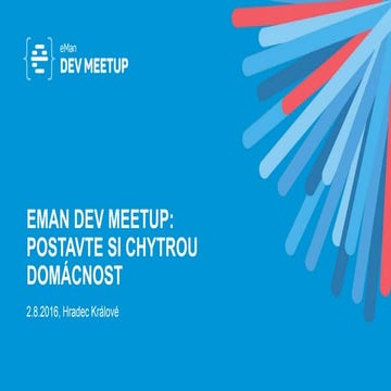 eMan Dev Meetup: Postavte si chytrou domácnost (2.8.2016, Hradec Králové)