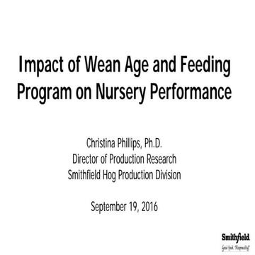 Dr. Christina Phillips - The Impact of Wean Age and Feeding Program on Nurser...