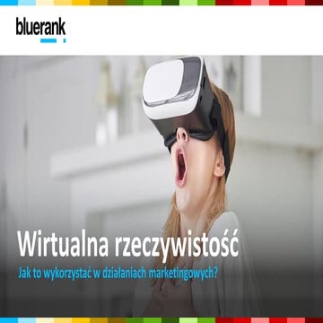 Wirtualna rzeczywistość - jak to wykorzystać w działaniach marketingowych? #B...