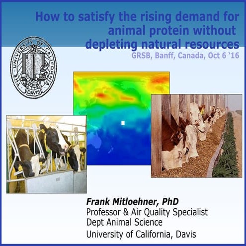 Dr. Frank Mitloehner - Satisfying rising animal protein demand without deplet...