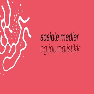 Sosiale medier og journalistikk - feeden din
