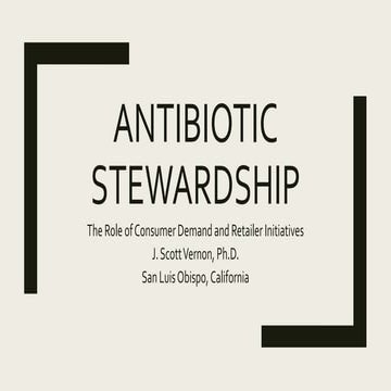 Dr. Scott Vernon - Antibiotic Stewardship: The Role of Consumer Demand and Re...