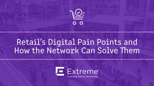 Retail’s Digital Pain Points and How the Network Can Solve Them