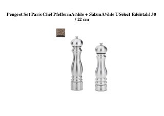BIG SELL Peugeot Set Paris Chef PfeffermÃ¼hle + SalzmÃ¼hle USelect Edelstahl 30  22 cm 