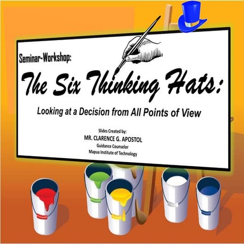 THE SIX THINKING HATS: LOOKING AT A DECISION FROM ALL POINTS OF VIEW 
