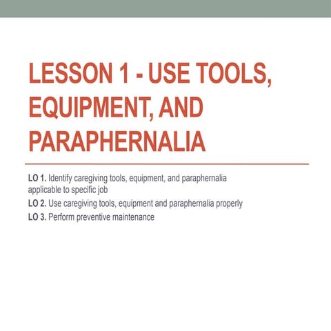 163444624-Lesson-1-Use-Tools-Equipment-Paraphernalia-in-Caregiving-pptx.pptx