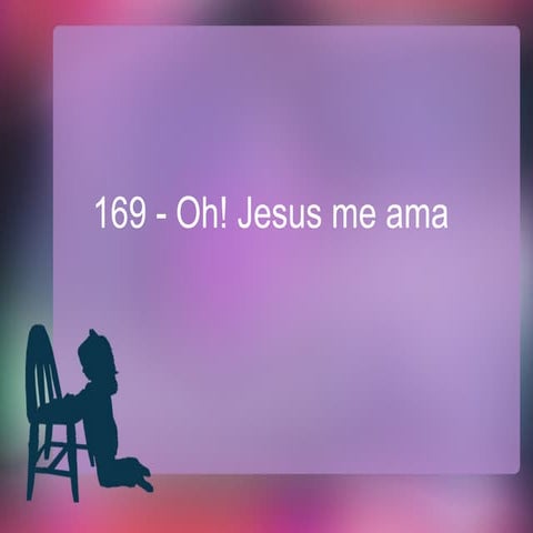 169   oh! jesus me ama