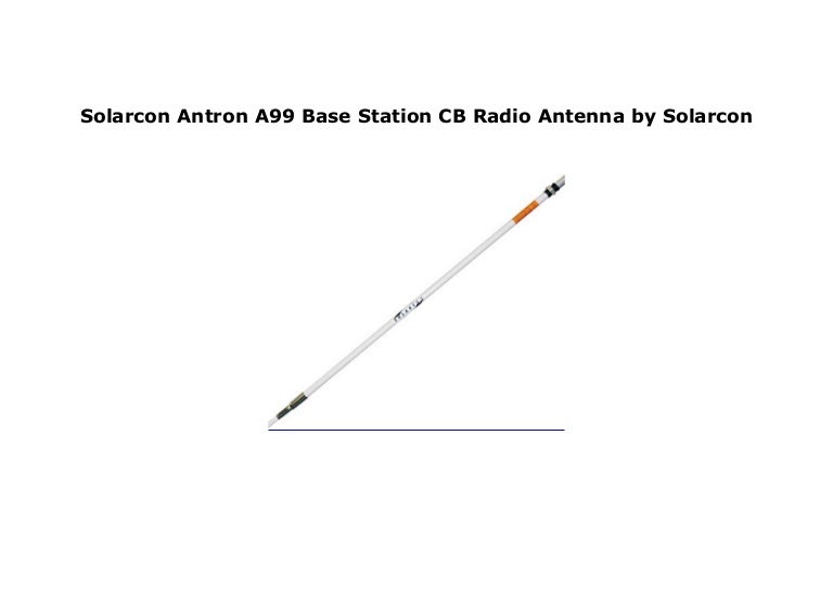 Solarcon Antron A99 Base Station CB Radio Antenna by Solarcon