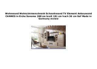 Wohnwand Wohnzimmerschrank Schrankwand TV Element Anbauwand CANNES in Eiche Sonoma 288 cm breit 181 cm hoch 36 cm tief Made in Germany review