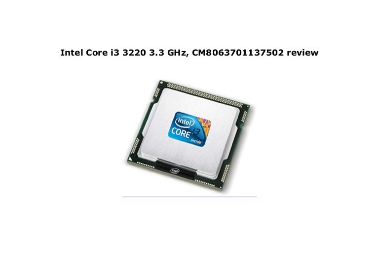 Intel Core i3 3220 3.3 GHz, CM8063701137502 review