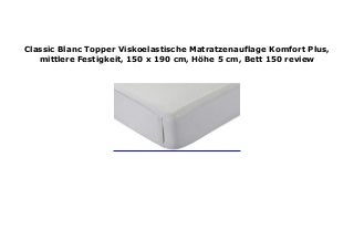 Classic Blanc Topper Viskoelastische Matratzenauflage Komfort Plus, mittlere Festigkeit, 150 x 190 cm, H�he 5 cm, Bett 150 review