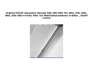 Original VELUX Jalousette Jalousie PAU 606 7001 F�r GGU, GTU, GPU, GHU, GXU 606 in Farbe 7001 Uni Wei� Seitenschienen in Silber _45207 review