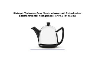 Steingut Teekanne Cosy Manto schwarz mit filzisoliertem Edelstahlmantel hochglanzpoliert 0,6 ltr. review