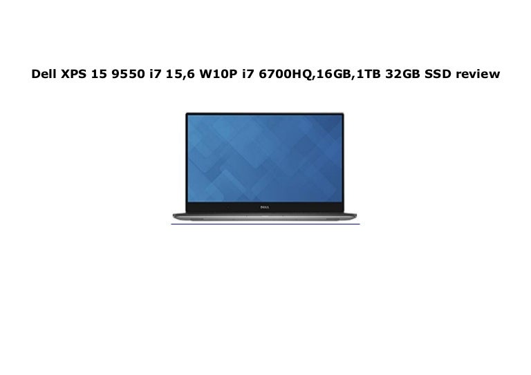 Dell Xps 15 9550 I7 15 6 W10p I7 6700hq 16gb 1tb 32gb Ssd Review
