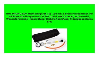 DISCOUNT GOK Dichtpr�fger�t Typ 150 mit 2 St�ck Pr�fschlauch f�r Dichtheitspr�fungen nach G 607 und G 608 Caravan, Wohnmobil, Wasserfahrzeuge - Gaspr�fung, Dichtheitspr�fung, Fl�ssiggasanlagen LPG 817