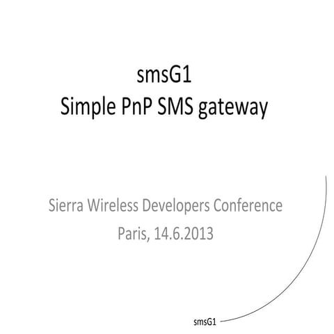 Sierra Wireless Developer Day 2013 - Show&Tell 5 - Simple PnP SMS Gateway