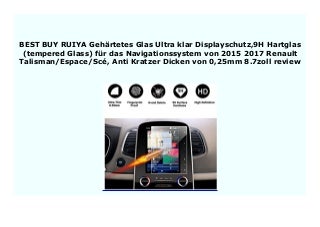 BIG DISCOUNT RUIYA Geh�rtetes Glas Ultra klar Displayschutz,9H Hartglas (tempered Glass) f�r das Navigationssystem von 2015 2017 Renault Talisman/Espace/Sc�, Anti Kratzer Dicken von 0,25mm 8.7zoll review 511