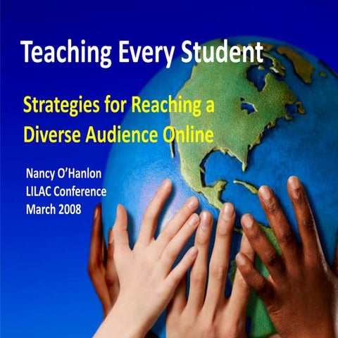 Teaching every student: strategies for reaching a diverse audience online. O'...