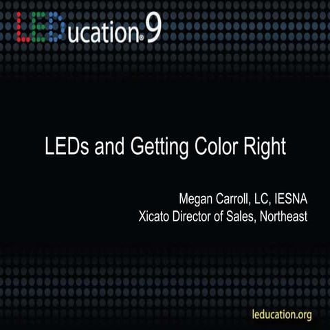 LED's and Getting the Color Right - Presented by Megan Carroll, Xicato