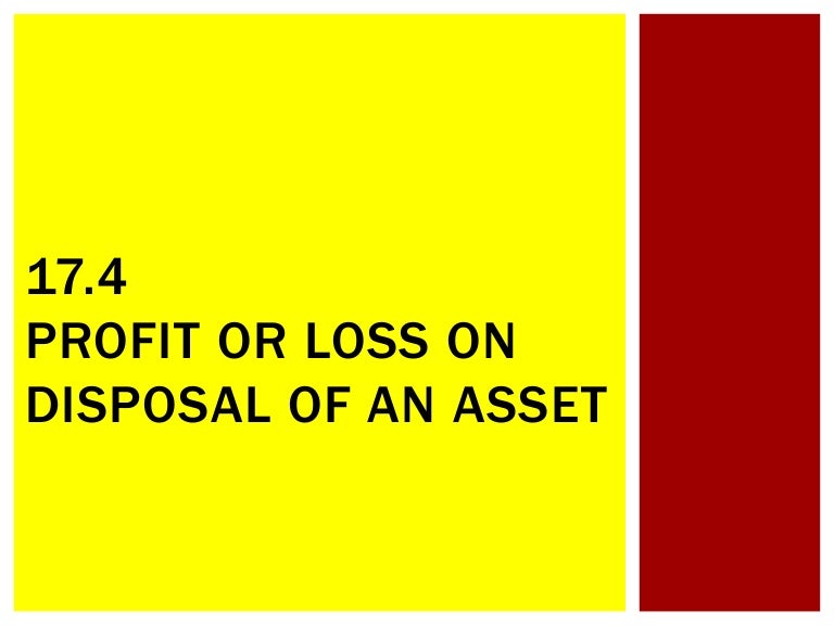 17.4 Profit or loss on disposal of an asset